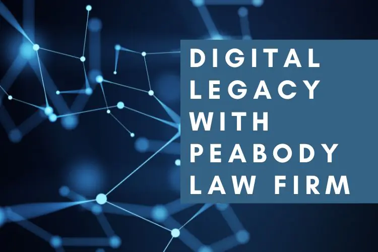 Digital Inheritance: Crafting Your Digital Legacy With Peabody Law Firm